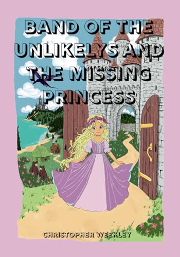 Band of the Unlikelys and the Missing Princess by Christopher Weekley ...