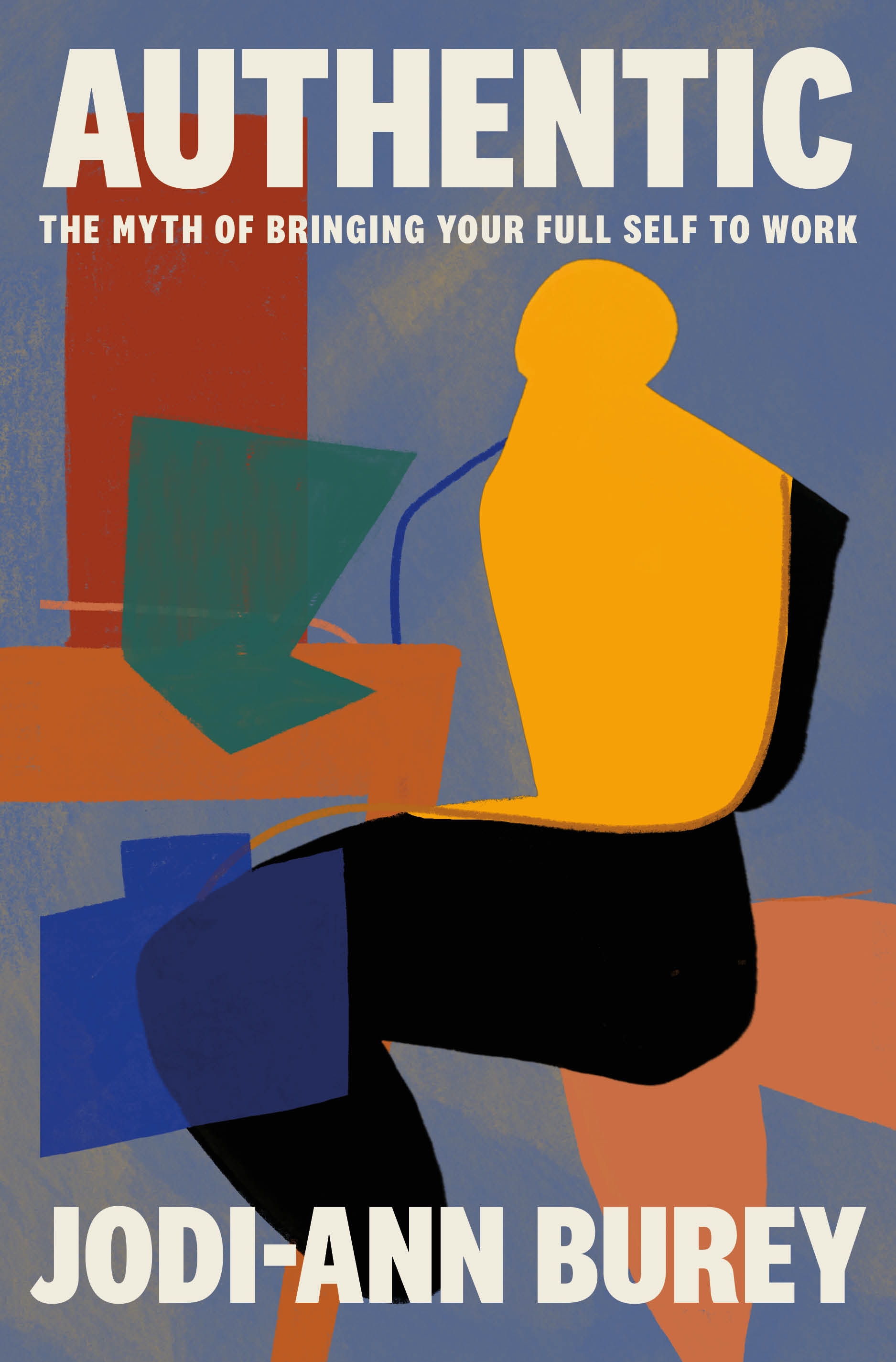 Authentic: The Myth of Bringing Your Full Self to Work