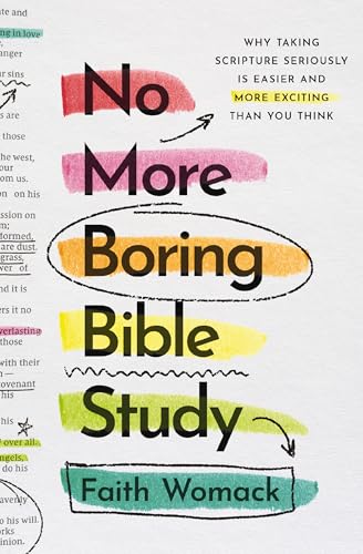 No More Boring Bible Study: Why Taking Scripture Seriously Is Easier and More Exciting Than You Think
