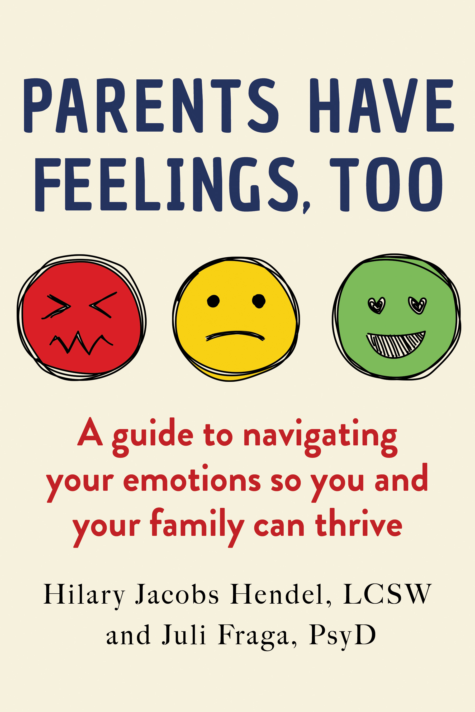 Parents Have Feelings, Too: A Guide to Navigating Your Emotions So You and Your Family Can Thrive