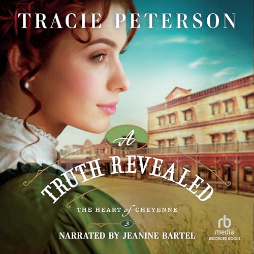 A Truth Revealed (The Heart of Cheyenne) by Tracie Peterson Goodreads