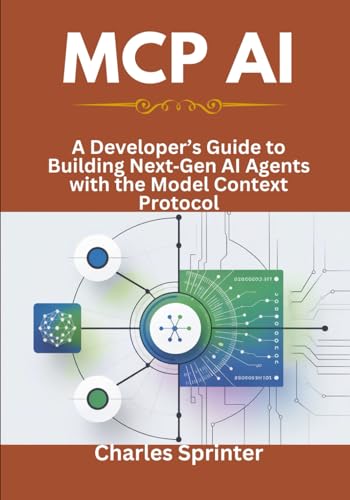 MCP AI: A Developer’s Guide to Building NextGen AI Agents with the ...