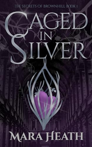 Caged in Silver: A Dark Academia Fantasy Romance (The Secrets of Brownhill Book 1)