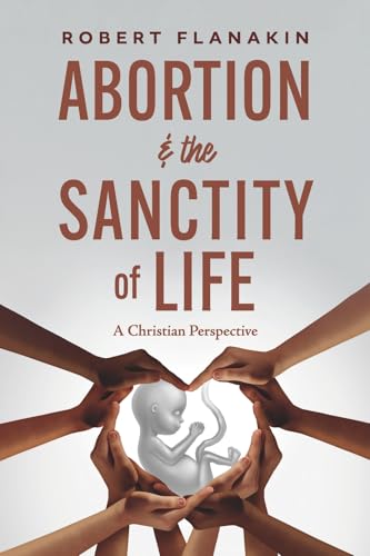 Abortion & the Sanctity of Life: A Christian Perspective by Robert ...