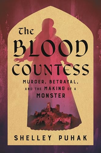 The Blood Countess: Murder, Betrayal, and the Making of a Monster