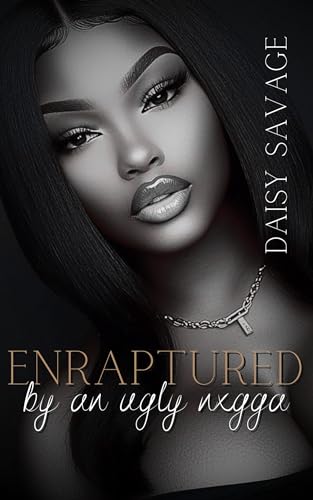 Enraptured By An Ugly N*gga: An Urban Romance Story