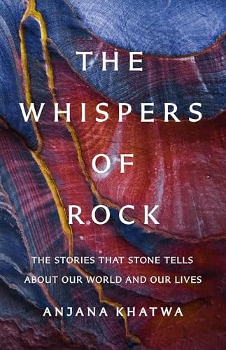 The Whispers of Rock: The Stories That Stone Tells About Our World and Our Lives
