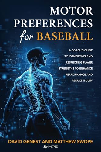 Motor Preferences for Baseball: A Coach’s Guide to Identifying and Respecting Player Strengths to Enhance Performance and Reduce Injury