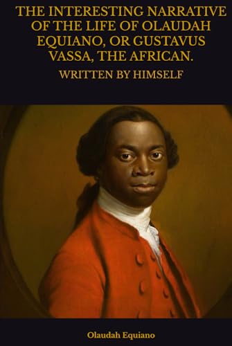 THE INTERESTING NARRATIVE OF THE LIFE OF OLAUDAH EQUIANO, OR GUSTAVUS VASSA, THE AFRICAN. book cover