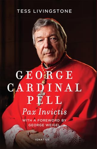 George Cardinal Pell: Pax Invictis, A Biography