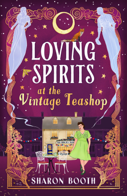 Loving Spirits at the Vintage Teashop: A heart-warming, cosy, romantic novel with a magical twist by Sharon Booth