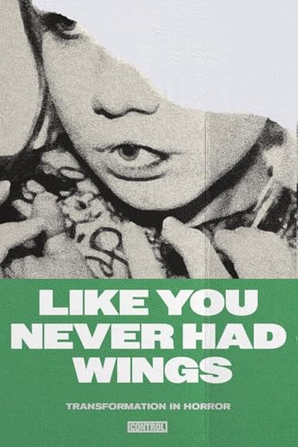 Like You Never Had Wings: Transformations In Horror