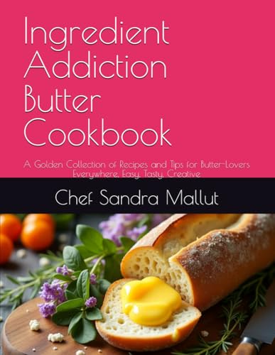 Ingredient Addiction Butter Cookbook: A Golden Collection of Recipes ...