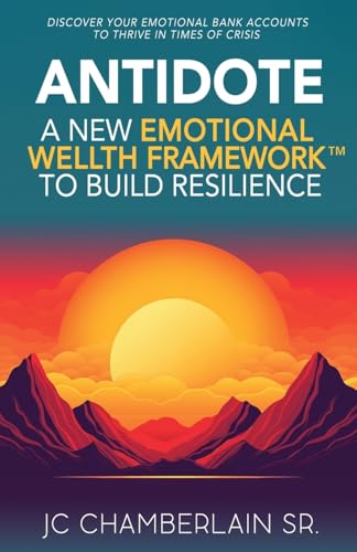 Antidote: A New Emotional Wellth™ Framework to Build Resilience
