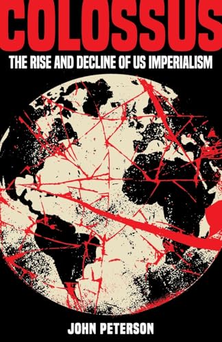 Colossus: The Rise and Decline of US Imperialism