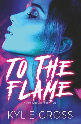 To The Flame: A Dark Sapphic Why Choose Romance (Killer Queens)
