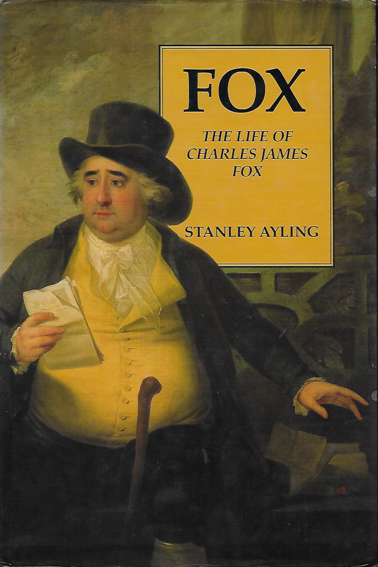 Fox: The Life of Charles James Fox by Stanley Ayling | Goodreads