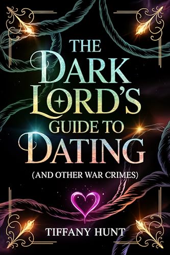 The Dark Lord's Guide to Dating - and Other War Crimes (Guides to Villainy and Love #1)