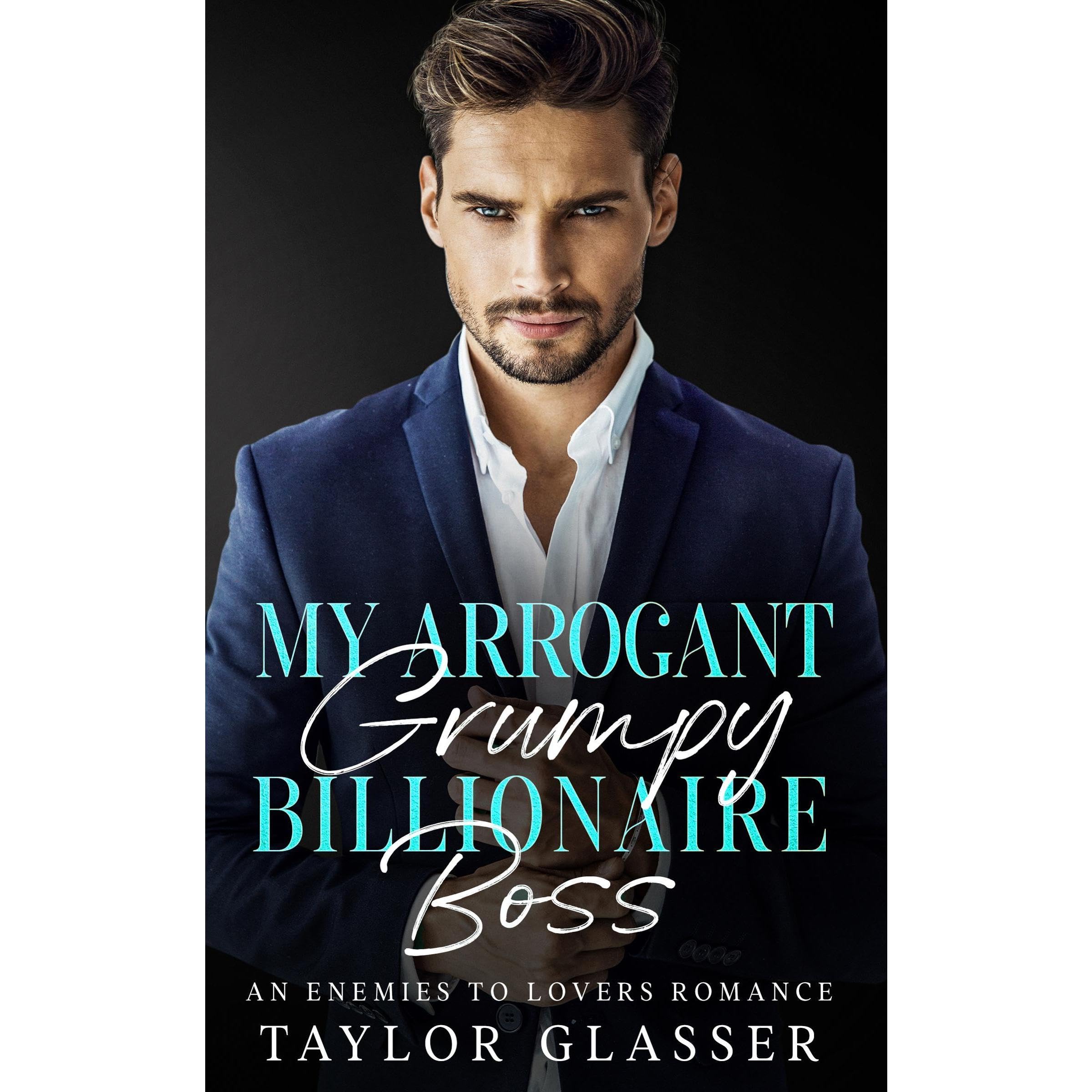 My Arrogant Billionaire Boss: An Enemies to Lovers Romance by Taylor ...