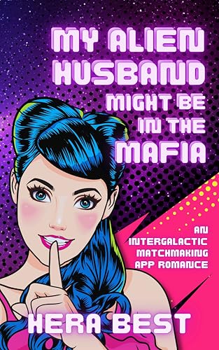 My Alien Husband Might Be in the Mafia: an Inter-Galactic Matchmaking App Romance