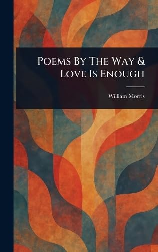 Poems By The Way & Love Is Enough book cover