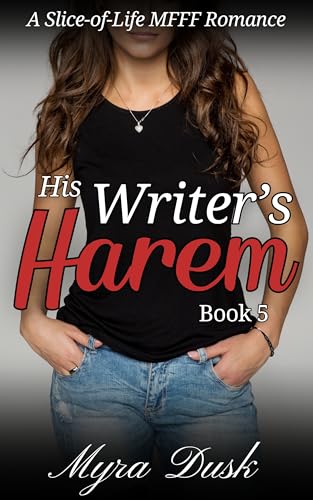 His Writer's Harem: A Slice-Of-Life MFFF Romance: Book 5 by Myra Dusk ...