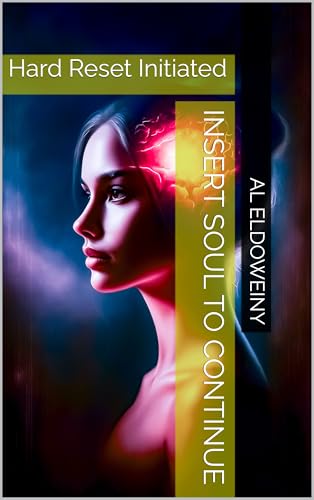 Insert Soul to Continue: Hard Reset Initiated by A.L. Eldoweiny | Goodreads