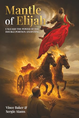 Mantle of Elijah: Unleash the Power of the Double Portion Anointing by ...