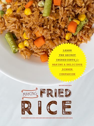 Making Fried Rice: Learn the Secret Ingredients for Making A Delicious ...