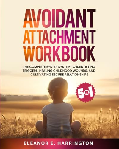 Avoidant Attachment Workbook 5 in 1: The Complete 5-Step System to ...