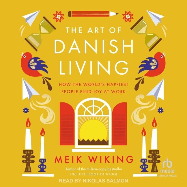 Meik Ryll The Art of Danish Living: How the World's Happiest People Find Joy at ...