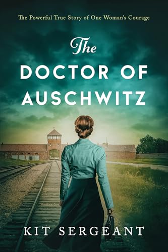 The Doctor of Auschwitz: The Powerful True Story of One Woman's Courage