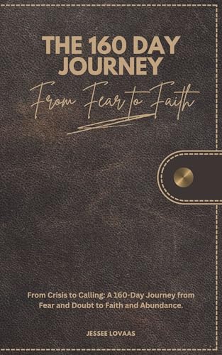 The 160 Day Journey: From Fear to Faith by Jessee Lovaas | Goodreads