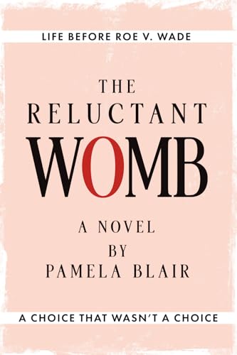 The Reluctant Womb: Life Before Roe v. Wade—A Novel