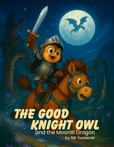The Good Knight Owl: and the Moonlit Dragon by Nik Swiderski | Goodreads