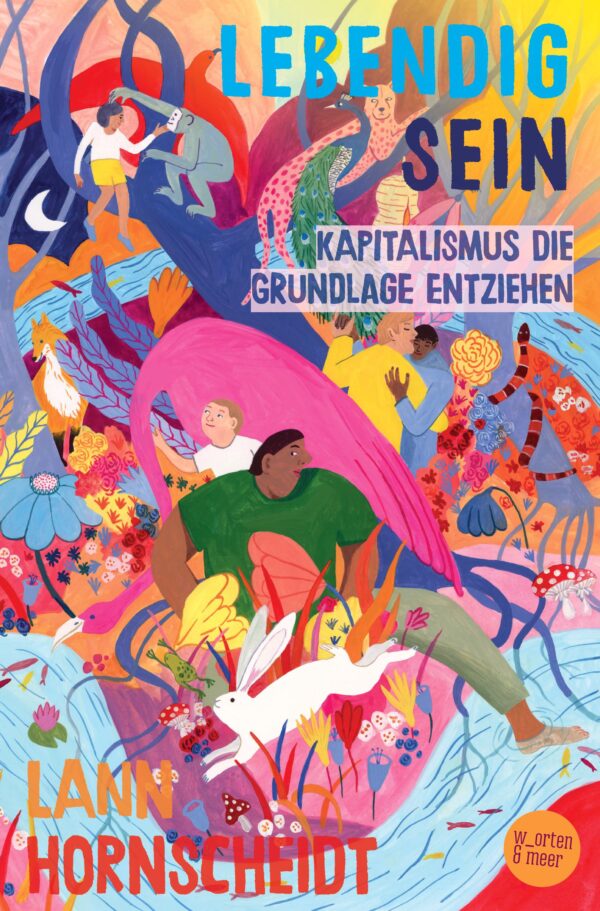 Lebendig sein: Kapitalismus die Grundlage entziehen