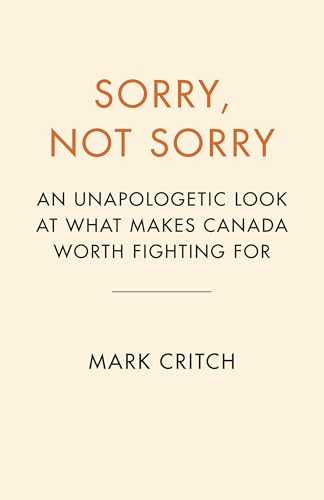 Sorry, Not Sorry: An Unapologetic Look at What Makes Canada Worth Fighting For