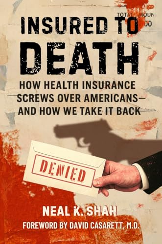 Insured to Death: How Health Insurance Screws Over Americans - And How We Take It Back