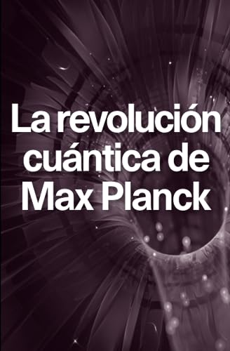 La revolución cuántica de Max Planck (NatGeo Ciencias) book cover