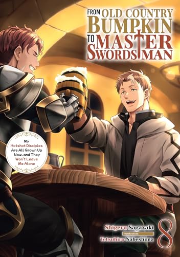 From Old Country Bumpkin to Master Swordsman: My Hotshot Disciples Are All Grown Up Now, and They Won’t Leave Me Alone Volume 8