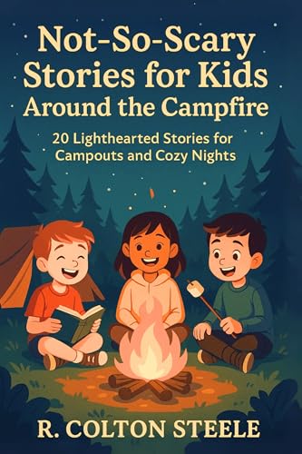 Not-So-Scary Stories for Kids Around the Campfire: 20 Lighthearted ...