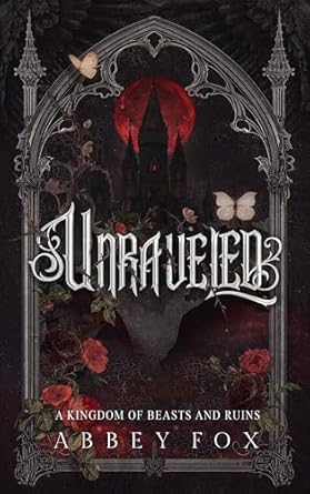 Unraveled: A Gothic Fantasy Romance (A Kingdom of Beasts and Ruins book)
