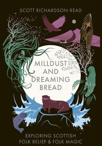 Mill Dust and Dreaming Bread: Exploring Scottish Folk Belief and Folk Magic
