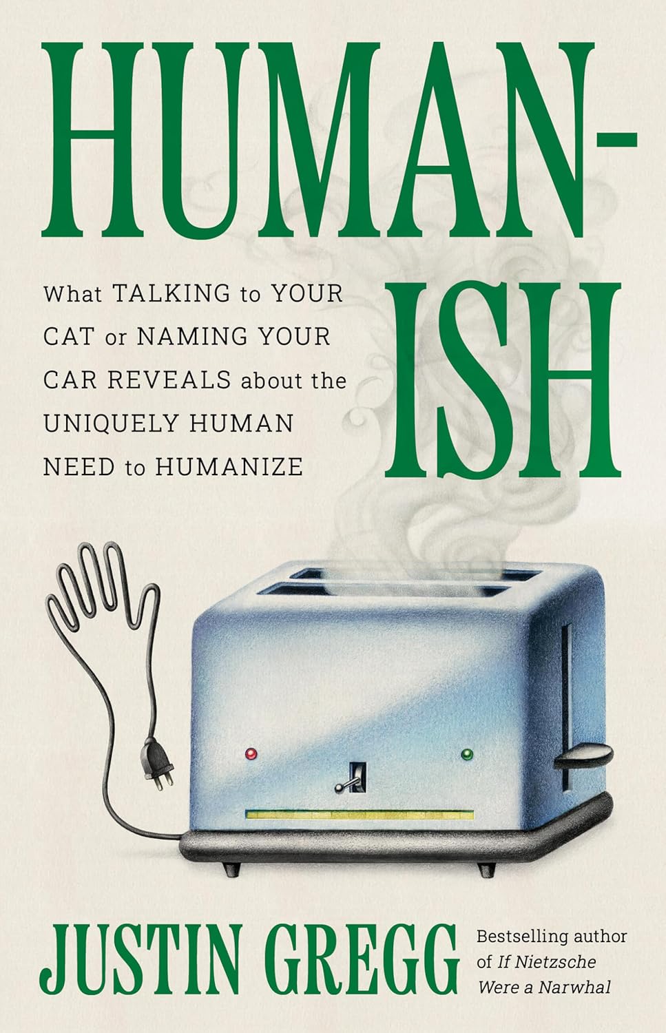 Humanish: What Talking to Your Cat or Naming Your Car Reveals About the Uniquely Human Need to Humanize