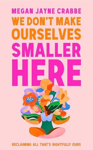 We Don't Make Ourselves Smaller Here: Reclaiming all that's rightfully ours