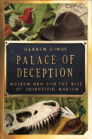 Palace of Deception: Museum Men and the Rise of Scientific Racism