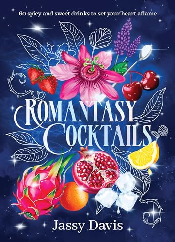 Romantasy Cocktails: 60 Spicy and Sweet Cocktails to Fall For