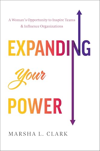 Expanding Your Power: A Woman’s Opportunity to Inspire Teams & Influence Organizations Book Cover