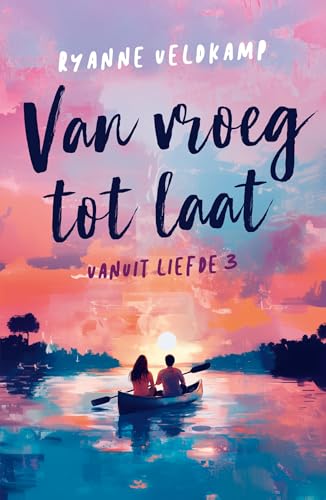 Van vroeg tot laat (Vanuit liefde Book 3) book cover
