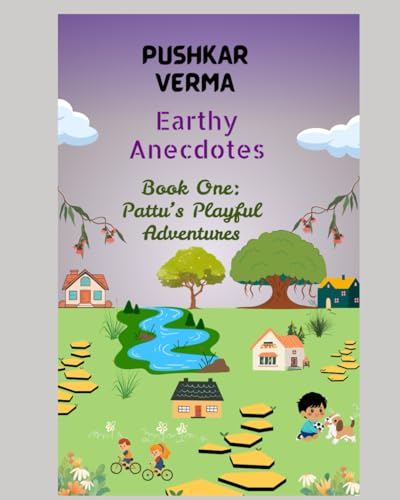 Pattu’s Playful Adventures: Earthy Anecdotes by Pushkar Verma | Goodreads